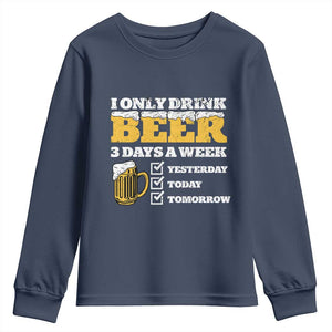 Funny Drinking Youth Sweatshirt I Only Drink Beer 3 Days A Week TS09 Navy Print Your Wear