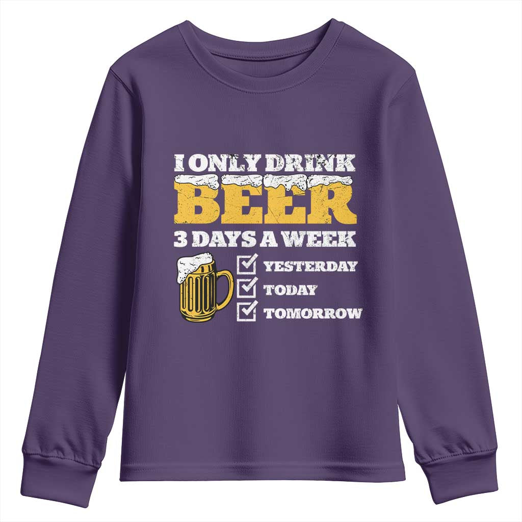 Funny Drinking Youth Sweatshirt I Only Drink Beer 3 Days A Week TS09 Purple Print Your Wear