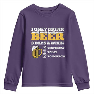 Funny Drinking Youth Sweatshirt I Only Drink Beer 3 Days A Week TS09 Purple Print Your Wear