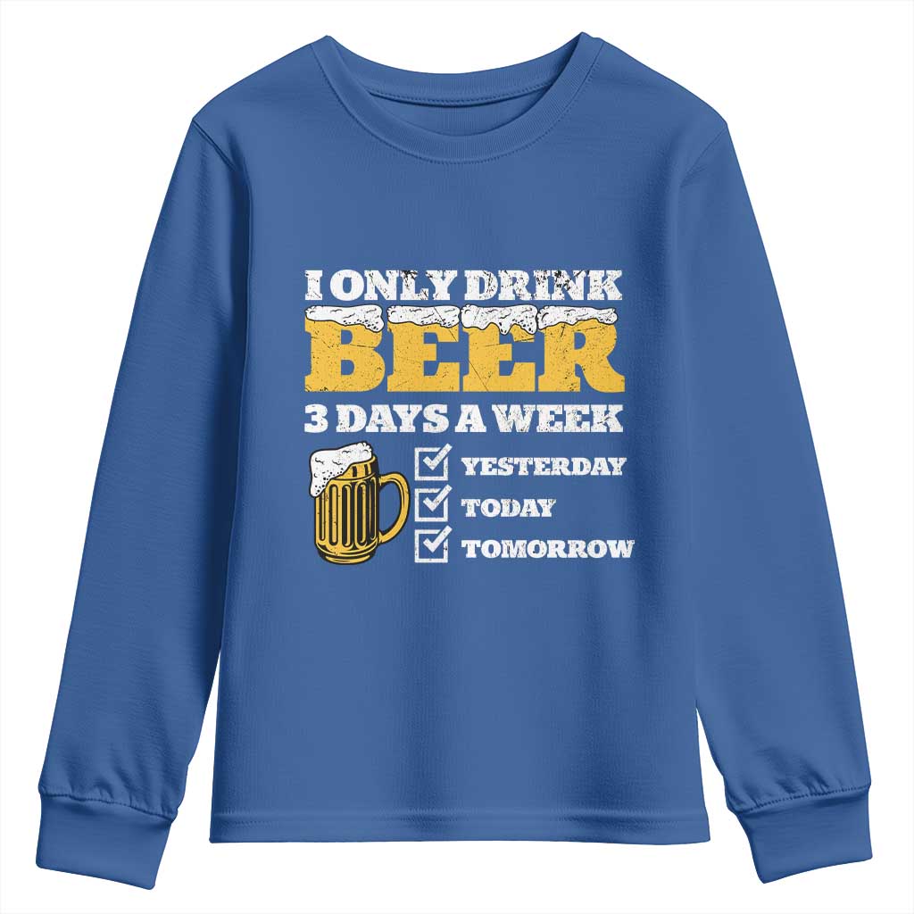 Funny Drinking Youth Sweatshirt I Only Drink Beer 3 Days A Week TS09 Royal Blue Print Your Wear