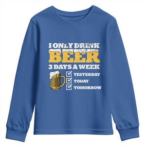 Funny Drinking Youth Sweatshirt I Only Drink Beer 3 Days A Week TS09 Royal Blue Print Your Wear