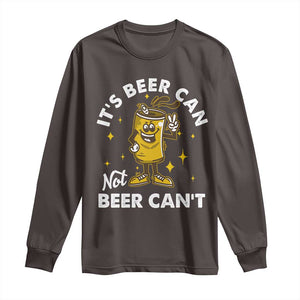 Funny Drinking Long Sleeve Shirt It's Beer Can Not Beer Can't TS09 Dark Chocolate Print Your Wear