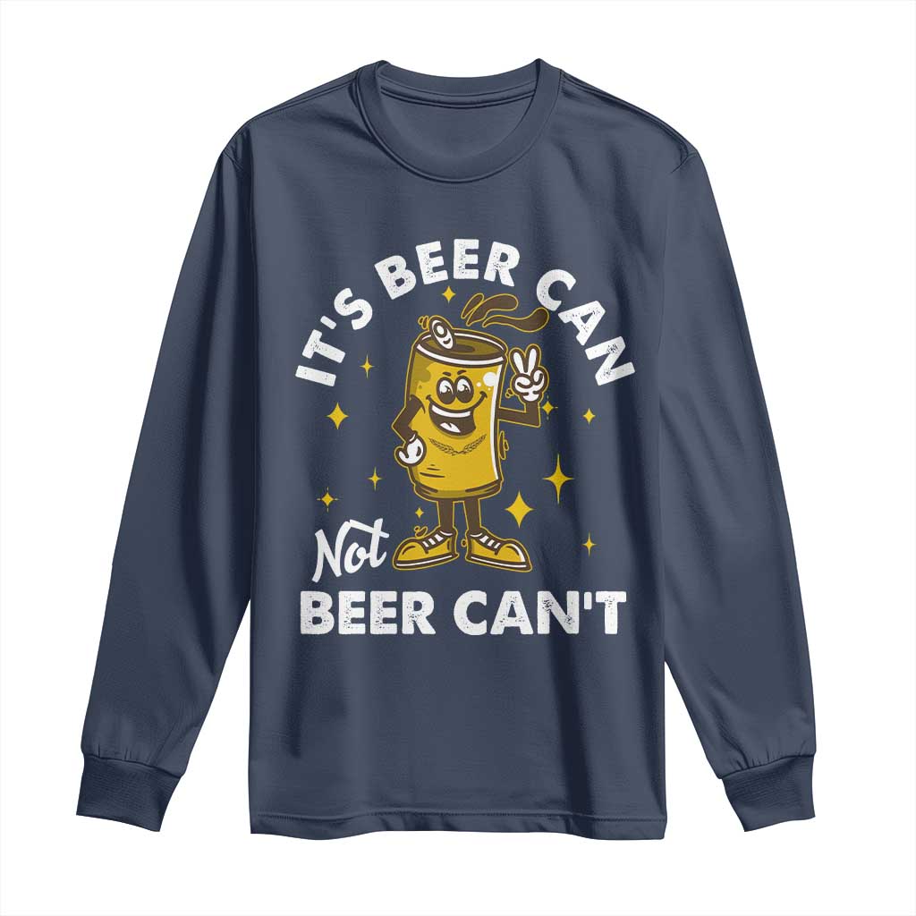 Funny Drinking Long Sleeve Shirt It's Beer Can Not Beer Can't TS09 Navy Print Your Wear