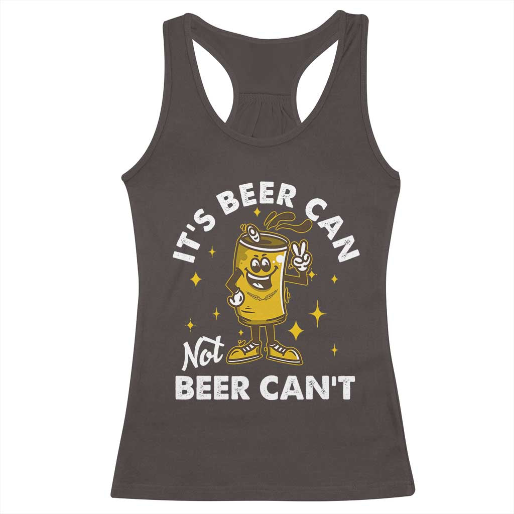 Funny Drinking Racerback Tank Top It's Beer Can Not Beer Can't TS09 Dark Chocolate Print Your Wear