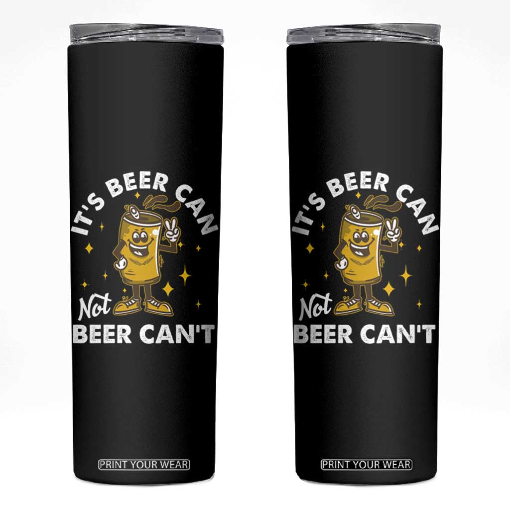 Funny Drinking Skinny Tumbler It's Beer Can Not Beer Can't TS09 Black Print Your Wear