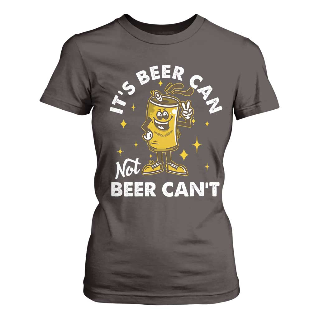 Funny Drinking T Shirt For Women It's Beer Can Not Beer Can't TS09 Dark Chocolate Print Your Wear