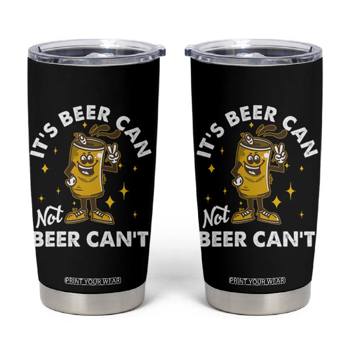 Funny Drinking Tumbler Cup It's Beer Can Not Beer Can't TS09 Black Print Your Wear