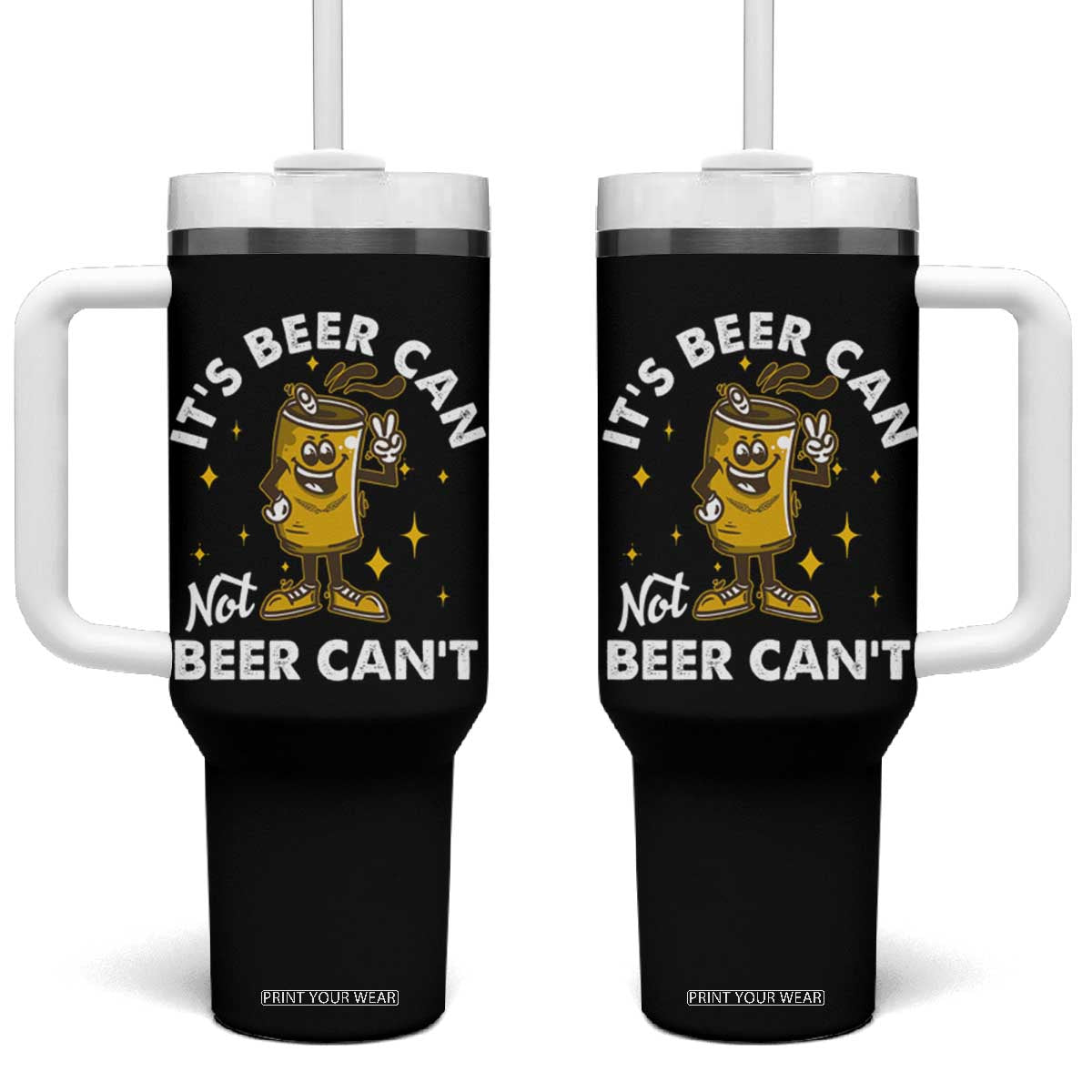 Funny Drinking Tumbler With Handle It's Beer Can Not Beer Can't TS09 One Size: 40 oz Black Print Your Wear