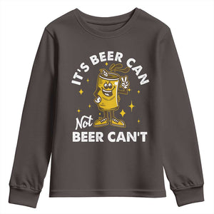 Funny Drinking Youth Sweatshirt It's Beer Can Not Beer Can't TS09 Dark Chocolate Print Your Wear