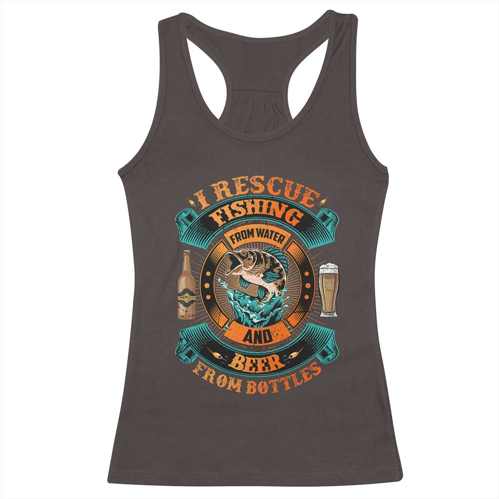 Funny Fishing Drinking Racerback Tank Top I Rescue Fish From Water And Beer From Bottles TS09 Dark Chocolate Print Your Wear