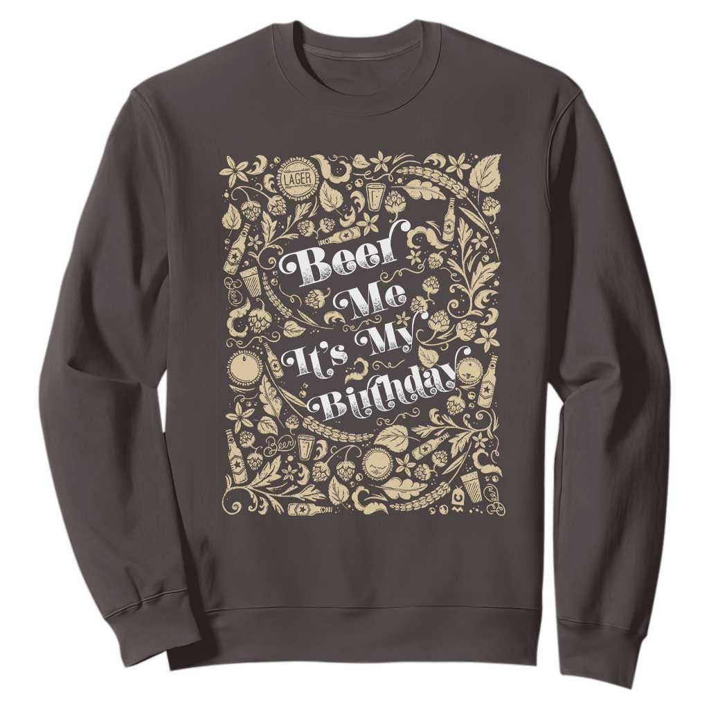 Funny Drinking Sweatshirt Beer Me It's My Birthday TS09 Dark Chocolate Print Your Wear