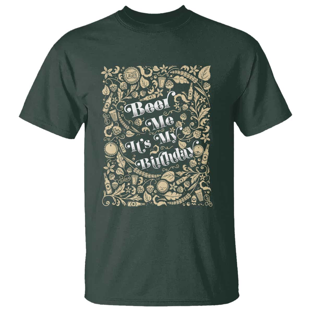 Funny Drinking T Shirt Beer Me It's My Birthday TS09 Dark Forest Green Print Your Wear