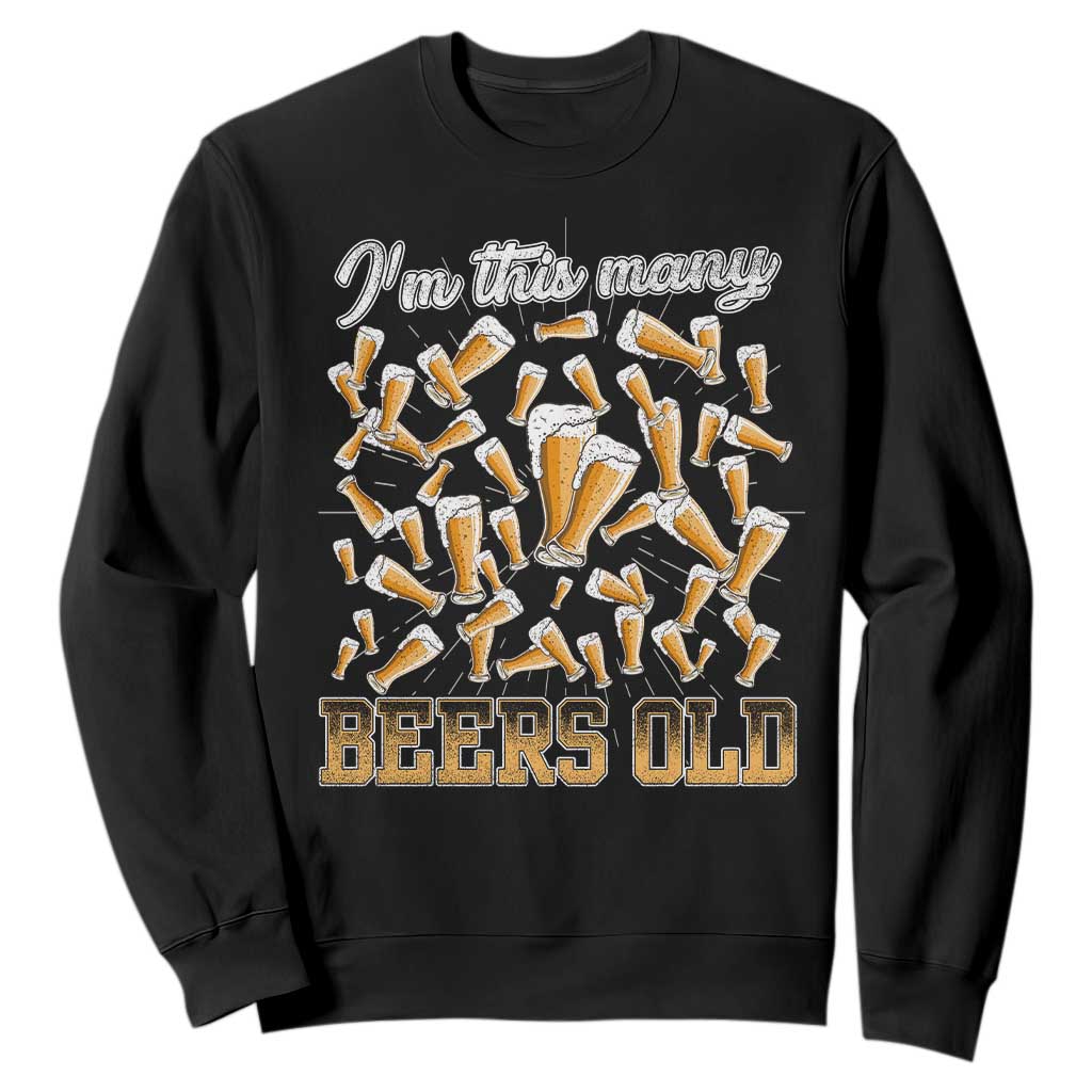 Funny Beer Lover 50th Birthday Sweatshirt I'm This Many Beers Old TS09 Black Print Your Wear