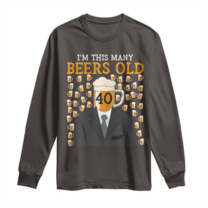 Funny 40th Birthday Drinking Long Sleeve Shirt I'm This Many Beers Old TS09 Dark Chocolate Print Your Wear