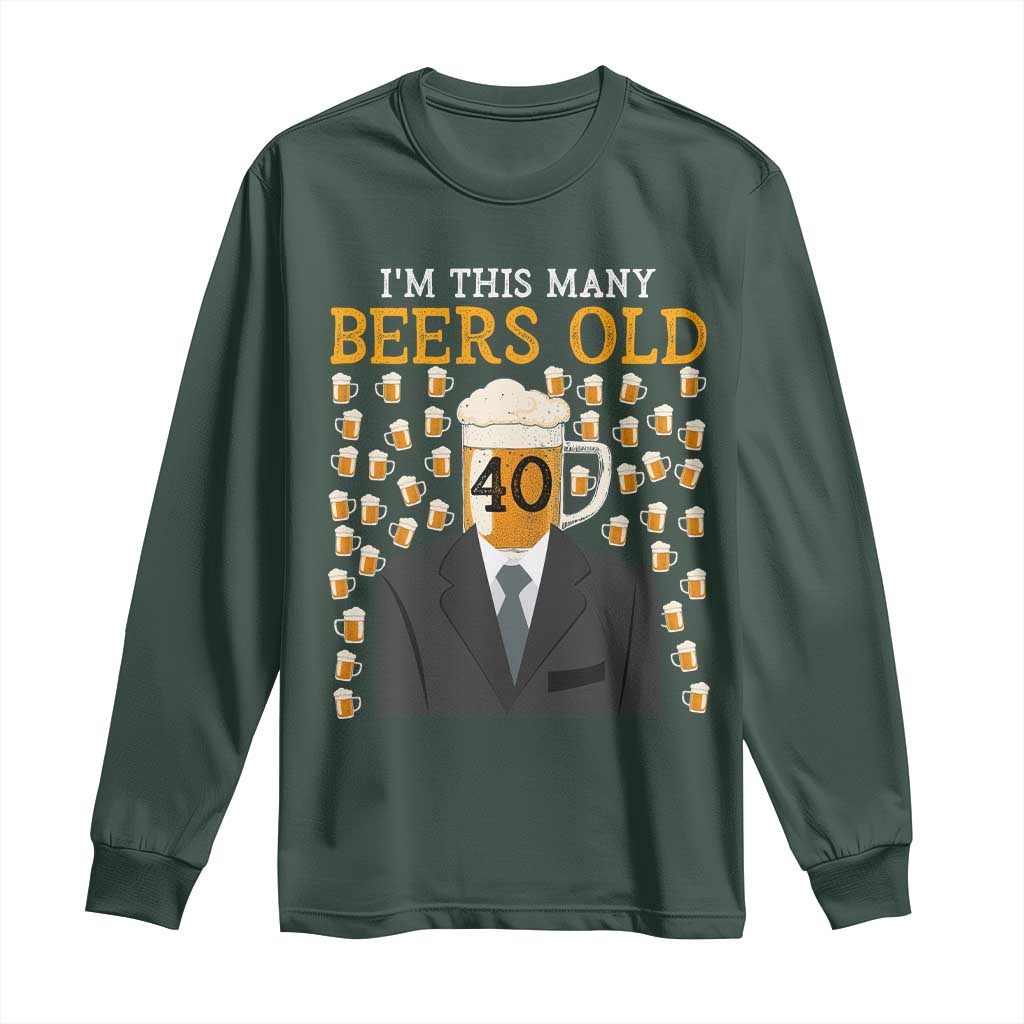 Funny 40th Birthday Drinking Long Sleeve Shirt I'm This Many Beers Old TS09 Dark Forest Green Print Your Wear