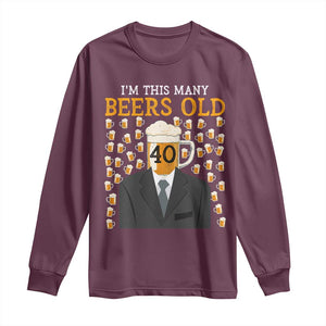 Funny 40th Birthday Drinking Long Sleeve Shirt I'm This Many Beers Old TS09 Maroon Print Your Wear