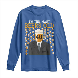 Funny 40th Birthday Drinking Long Sleeve Shirt I'm This Many Beers Old TS09 Royal Blue Print Your Wear