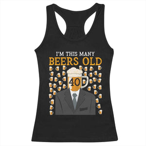 Funny 40th Birthday Drinking Racerback Tank Top I'm This Many Beers Old TS09 Black Print Your Wear