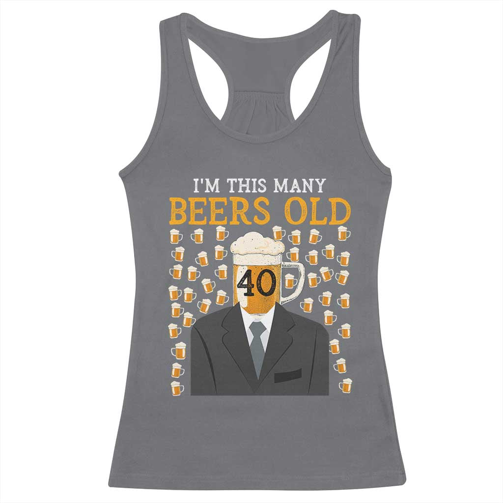Funny 40th Birthday Drinking Racerback Tank Top I'm This Many Beers Old TS09 Charcoal Print Your Wear