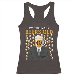 Funny 40th Birthday Drinking Racerback Tank Top I'm This Many Beers Old TS09 Dark Chocolate Print Your Wear
