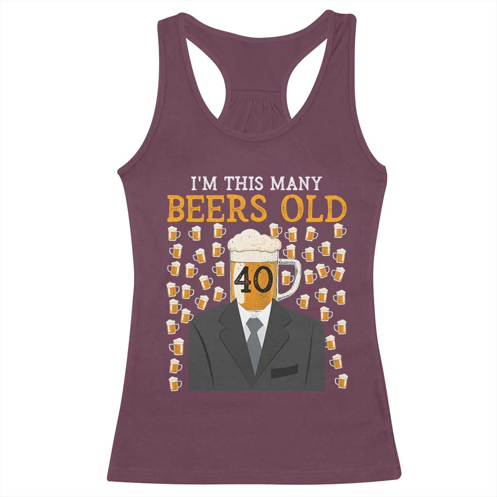 Funny 40th Birthday Drinking Racerback Tank Top I'm This Many Beers Old TS09 Maroon Print Your Wear