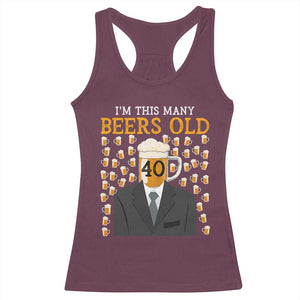Funny 40th Birthday Drinking Racerback Tank Top I'm This Many Beers Old TS09 Maroon Print Your Wear