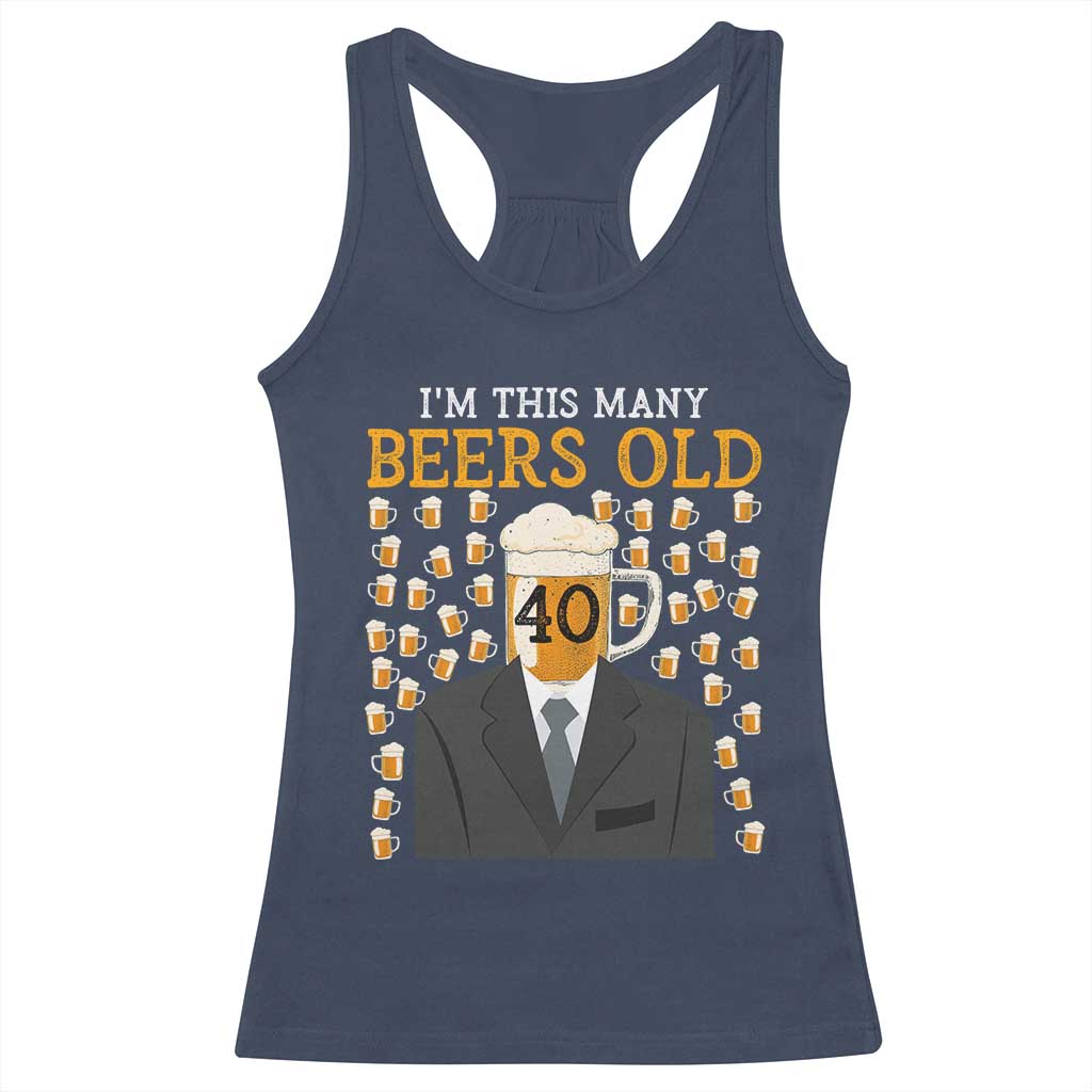 Funny 40th Birthday Drinking Racerback Tank Top I'm This Many Beers Old TS09 Navy Print Your Wear