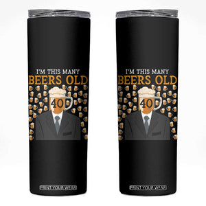 Funny 40th Birthday Drinking Skinny Tumbler I'm This Many Beers Old TS09 Black Print Your Wear