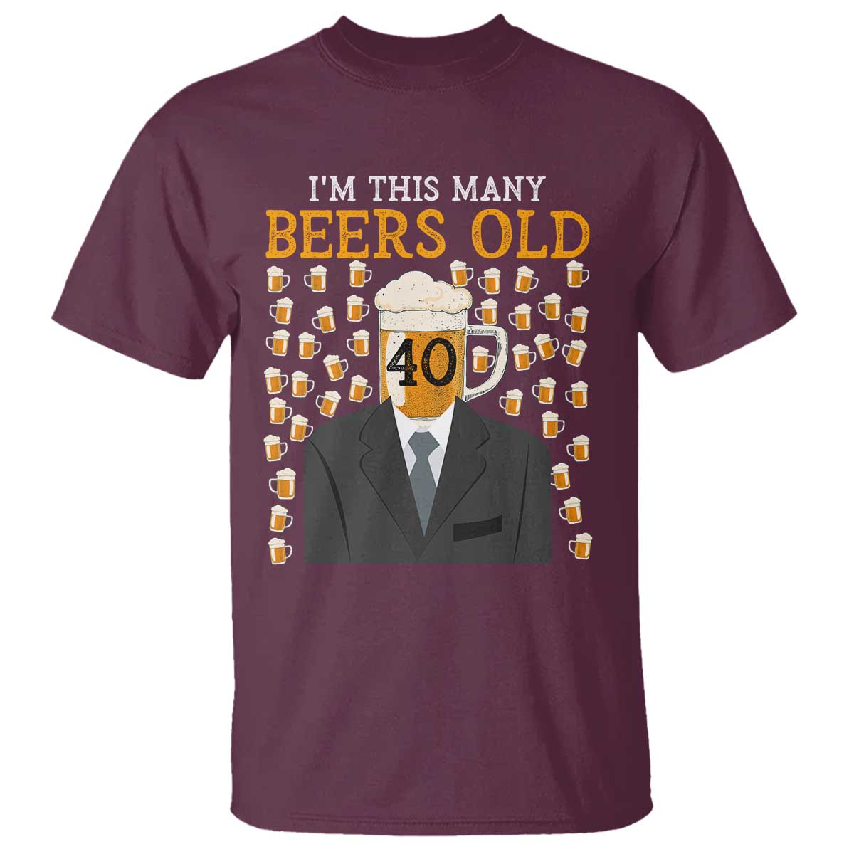 Funny 40th Birthday Drinking T Shirt I'm This Many Beers Old TS09 Maroon Print Your Wear