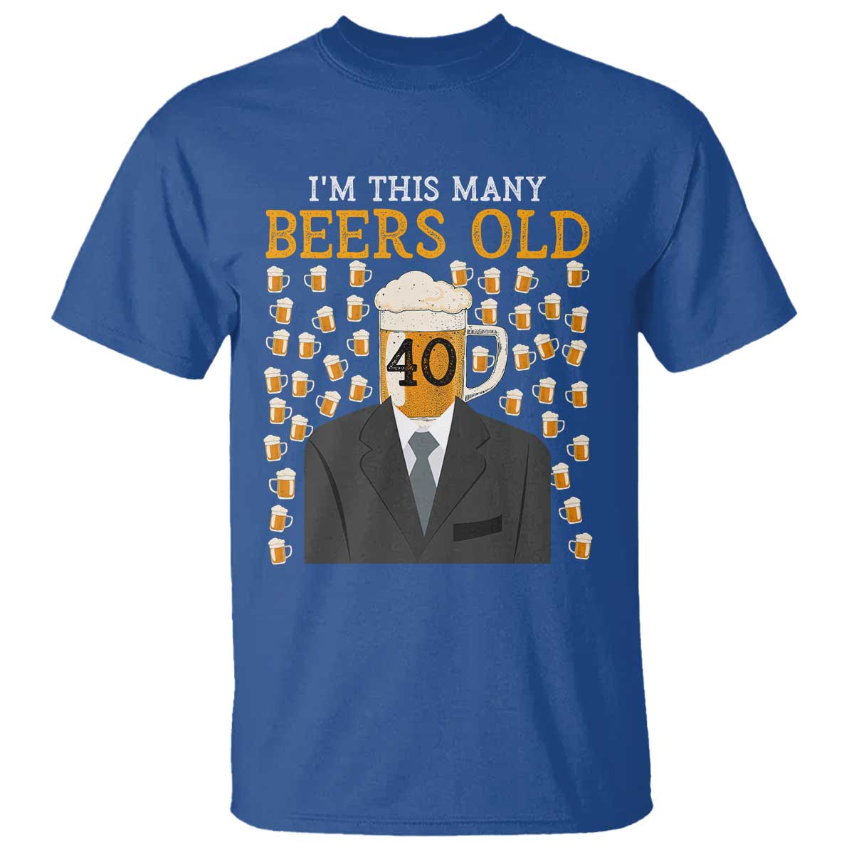 Funny 40th Birthday Drinking T Shirt I'm This Many Beers Old TS09 Royal Blue Print Your Wear