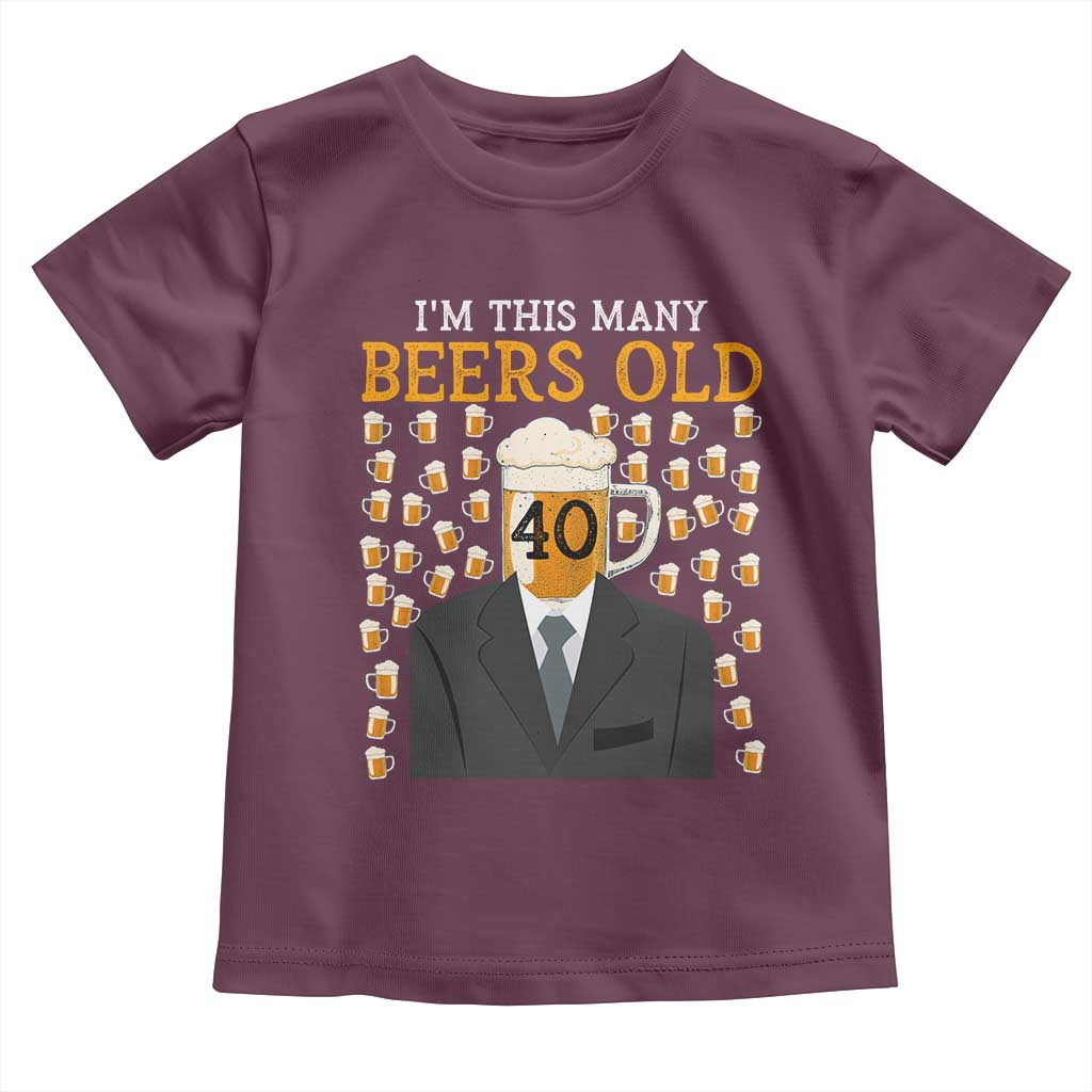 Funny 40th Birthday Drinking Toddler T Shirt I'm This Many Beers Old TS09 Maroon Print Your Wear