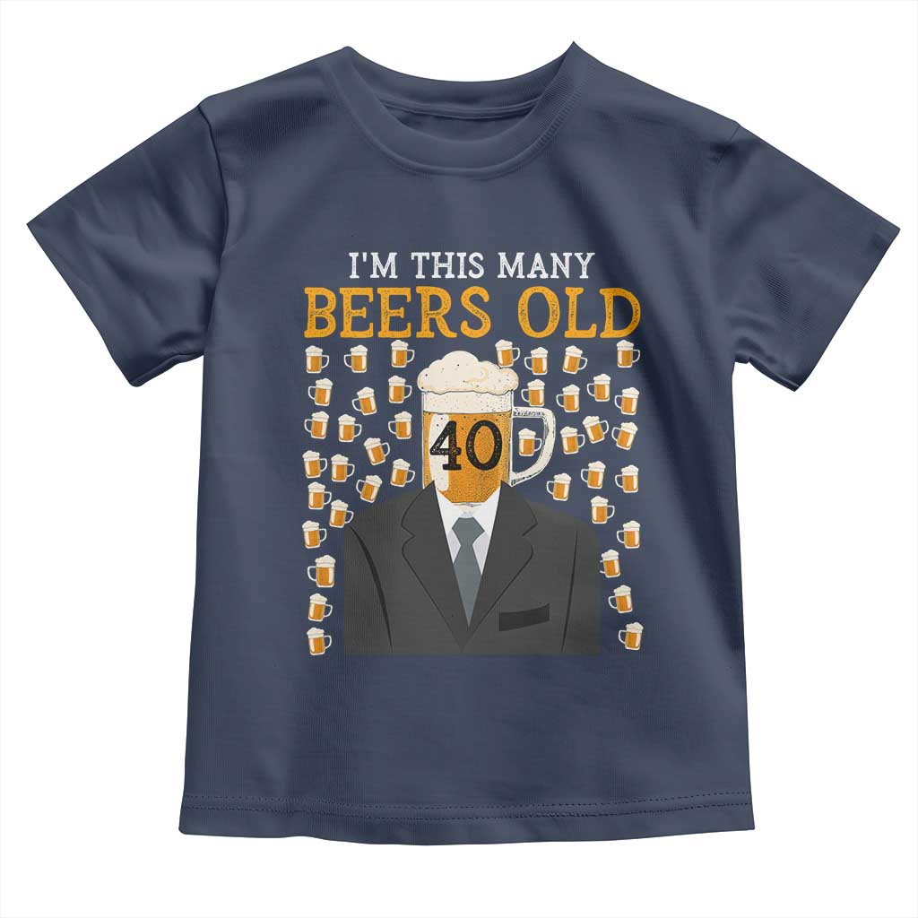 Funny 40th Birthday Drinking Toddler T Shirt I'm This Many Beers Old TS09 Navy Print Your Wear
