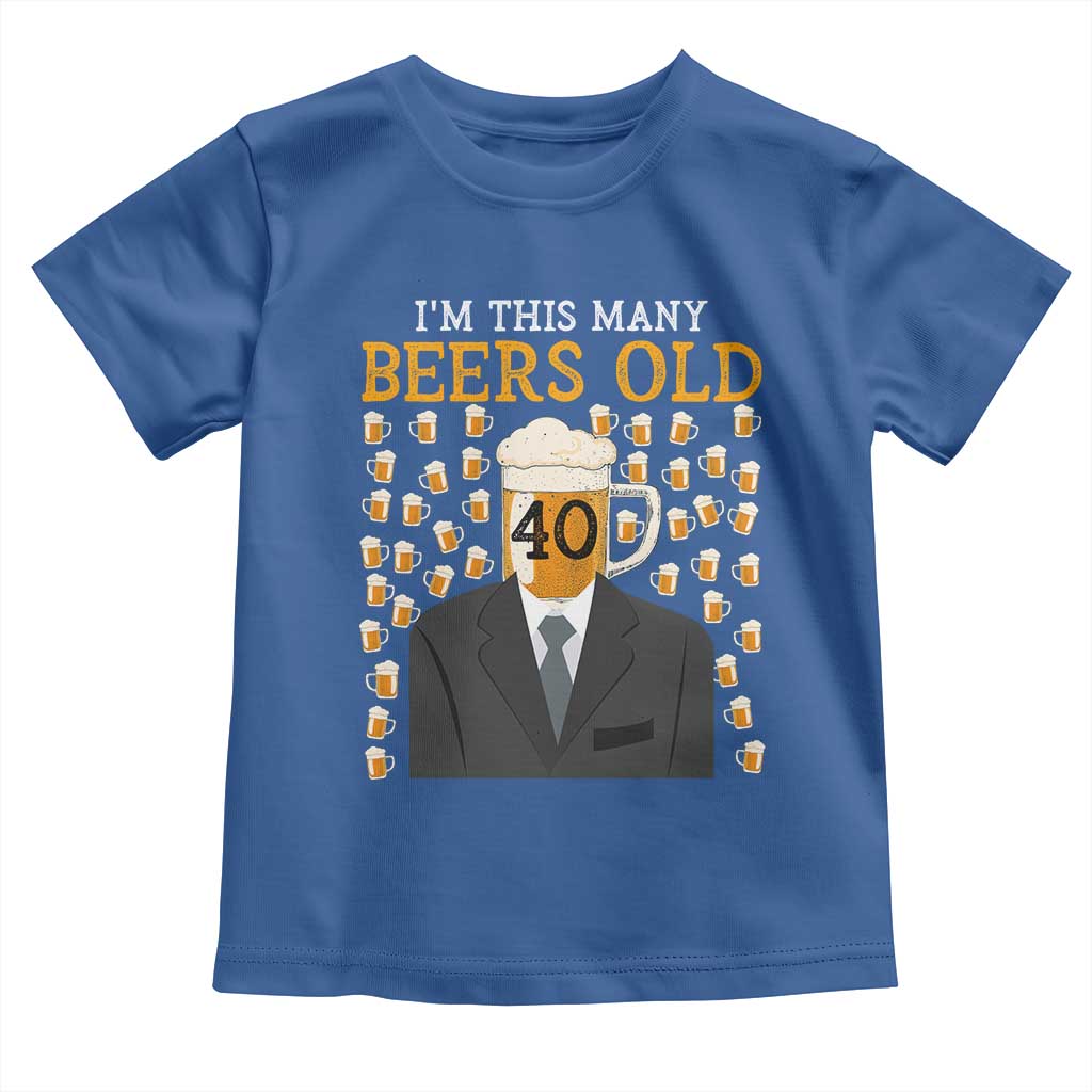 Funny 40th Birthday Drinking Toddler T Shirt I'm This Many Beers Old TS09 Royal Blue Print Your Wear