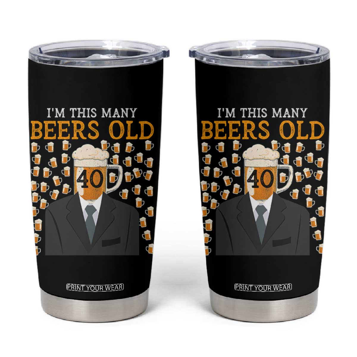 Funny 40th Birthday Drinking Tumbler Cup I'm This Many Beers Old TS09 Black Print Your Wear