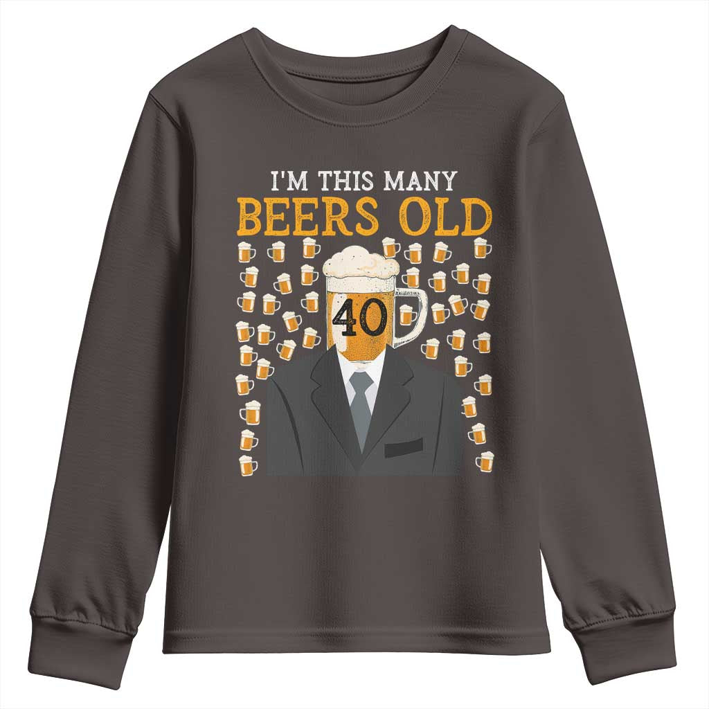 Funny 40th Birthday Drinking Youth Sweatshirt I'm This Many Beers Old TS09 Dark Chocolate Print Your Wear