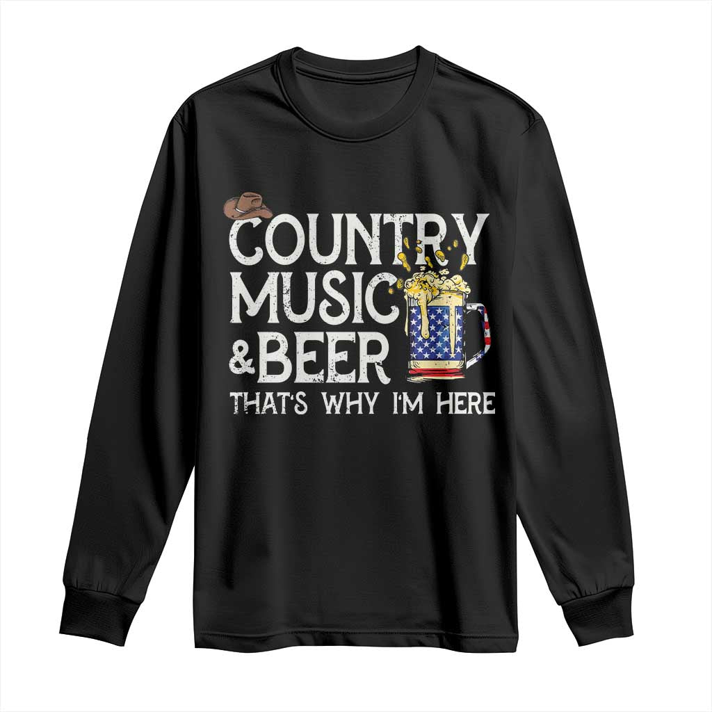 Funny Country Music And Beer Long Sleeve Shirt That's Why I'm Here TS09 Black Print Your Wear