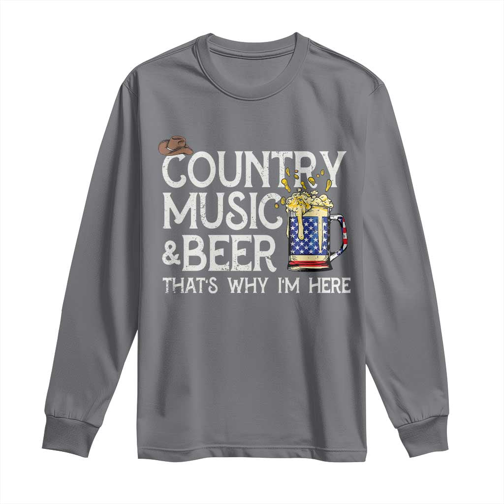 Funny Country Music And Beer Long Sleeve Shirt That's Why I'm Here TS09 Charcoal Print Your Wear