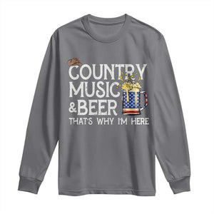 Funny Country Music And Beer Long Sleeve Shirt That's Why I'm Here TS09 Charcoal Print Your Wear