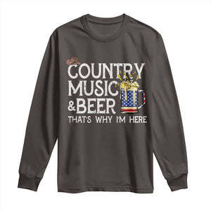 Funny Country Music And Beer Long Sleeve Shirt That's Why I'm Here TS09 Dark Chocolate Print Your Wear