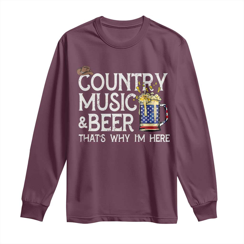 Funny Country Music And Beer Long Sleeve Shirt That's Why I'm Here TS09 Maroon Print Your Wear