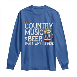 Funny Country Music And Beer Long Sleeve Shirt That's Why I'm Here TS09 Royal Blue Print Your Wear
