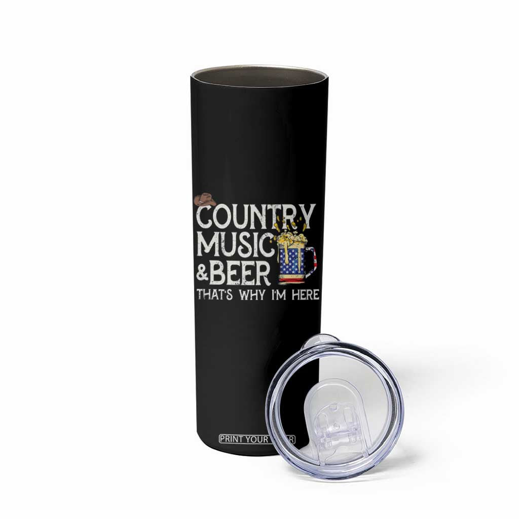 Funny Country Music And Beer Skinny Tumbler That's Why I'm Here TS09 Print Your Wear