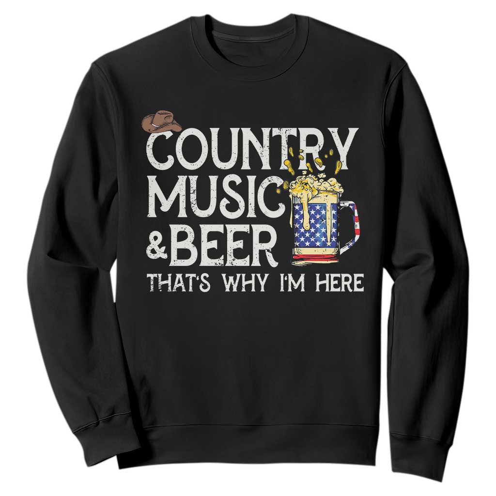 Funny Country Music And Beer Sweatshirt That's Why I'm Here TS09 Black Print Your Wear