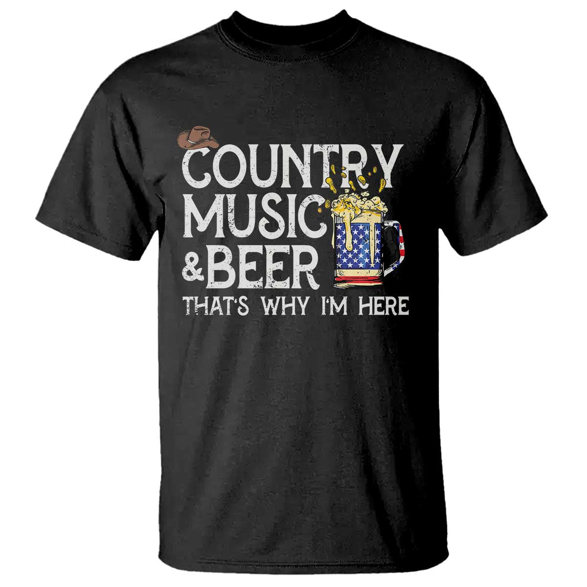 Funny Country Music And Beer T Shirt That's Why I'm Here TS09 Black Print Your Wear