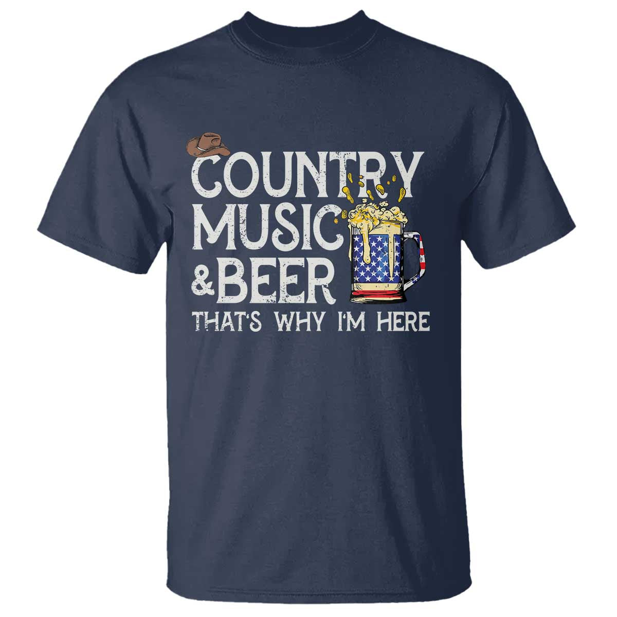 Funny Country Music And Beer T Shirt That's Why I'm Here TS09 Navy Print Your Wear
