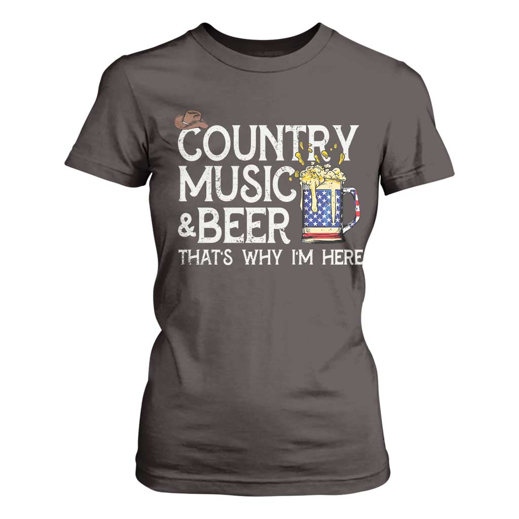 Funny Country Music And Beer T Shirt For Women That's Why I'm Here TS09 Dark Chocolate Print Your Wear