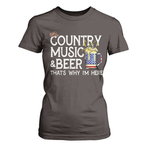 Funny Country Music And Beer T Shirt For Women That's Why I'm Here TS09 Dark Chocolate Print Your Wear