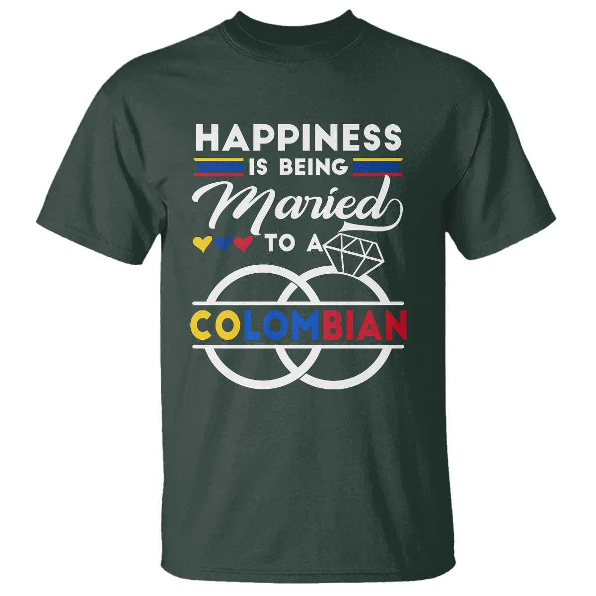Happiness Is Being Married To A Colombian T Shirt TS09 Dark Forest Green Print Your Wear