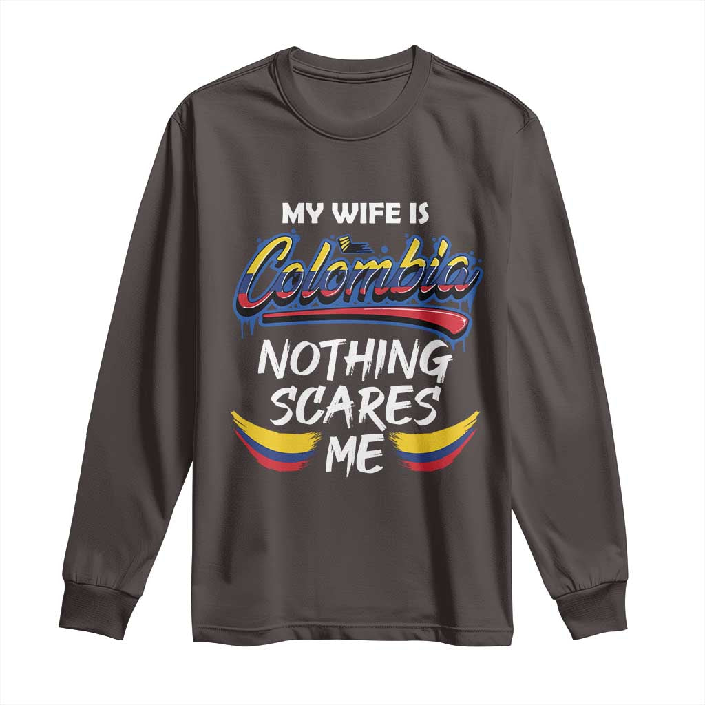 Funny My Wife Is Colombian Long Sleeve Shirt Nothing Scares Me Colombia Flag TS09 Dark Chocolate Print Your Wear