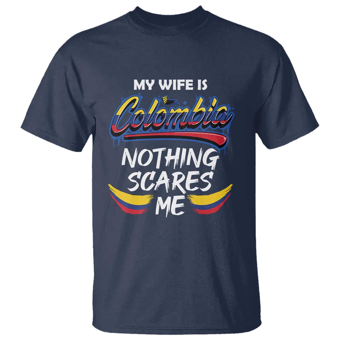 Funny My Wife Is Colombian T Shirt Nothing Scares Me Colombia Flag TS09 Navy Print Your Wear
